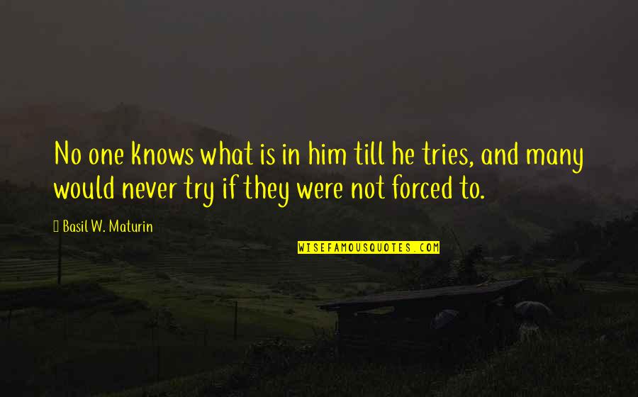 One Community Quotes By Basil W. Maturin: No one knows what is in him till