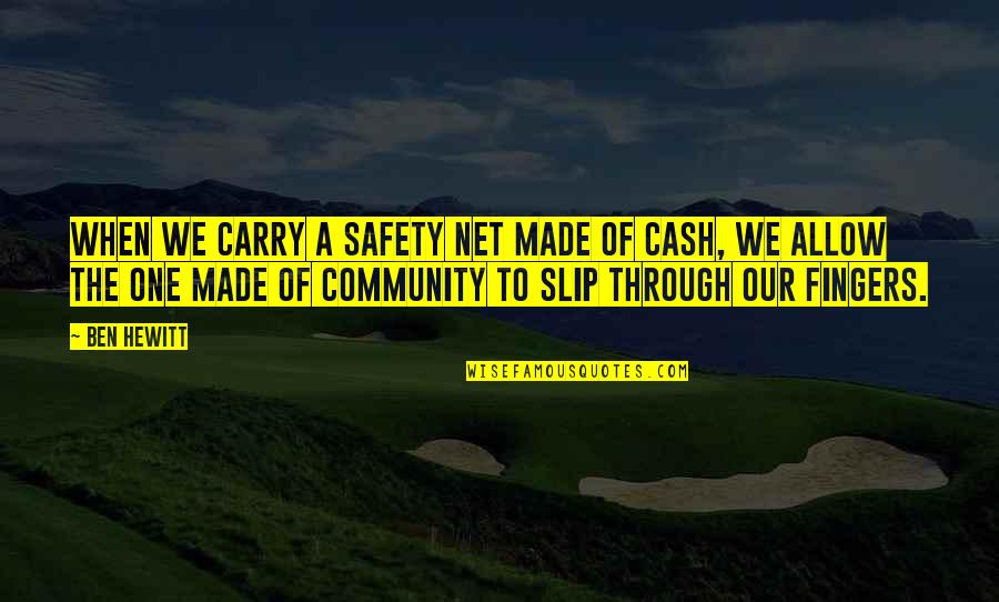 One Community Quotes By Ben Hewitt: When we carry a safety net made of