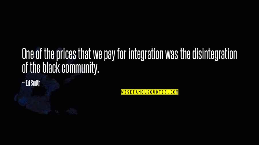 One Community Quotes By Ed Smith: One of the prices that we pay for
