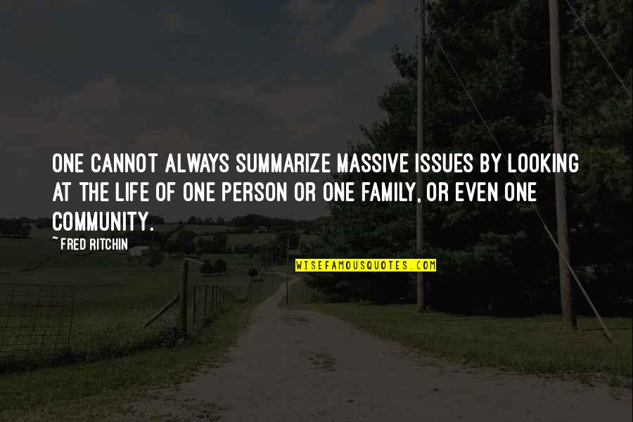 One Community Quotes By Fred Ritchin: One cannot always summarize massive issues by looking