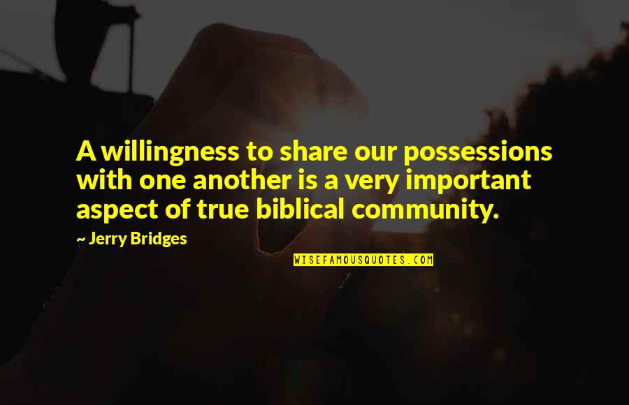 One Community Quotes By Jerry Bridges: A willingness to share our possessions with one