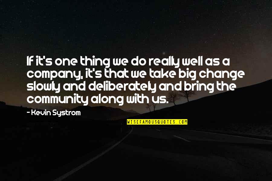 One Community Quotes By Kevin Systrom: If it's one thing we do really well