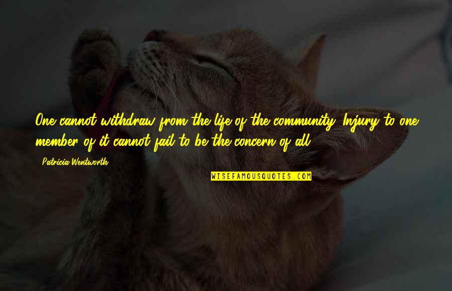 One Community Quotes By Patricia Wentworth: One cannot withdraw from the life of the
