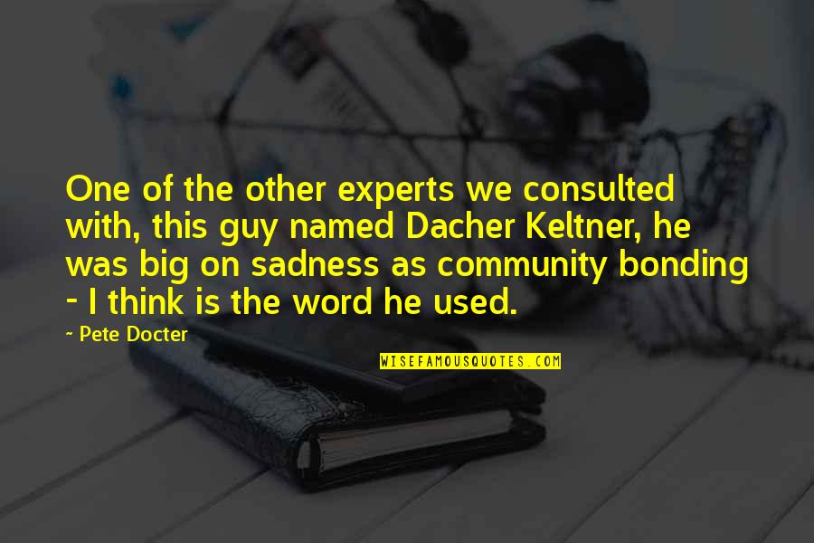 One Community Quotes By Pete Docter: One of the other experts we consulted with,