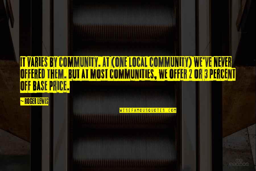 One Community Quotes By Roger Lewis: It varies by community. At (one local community)