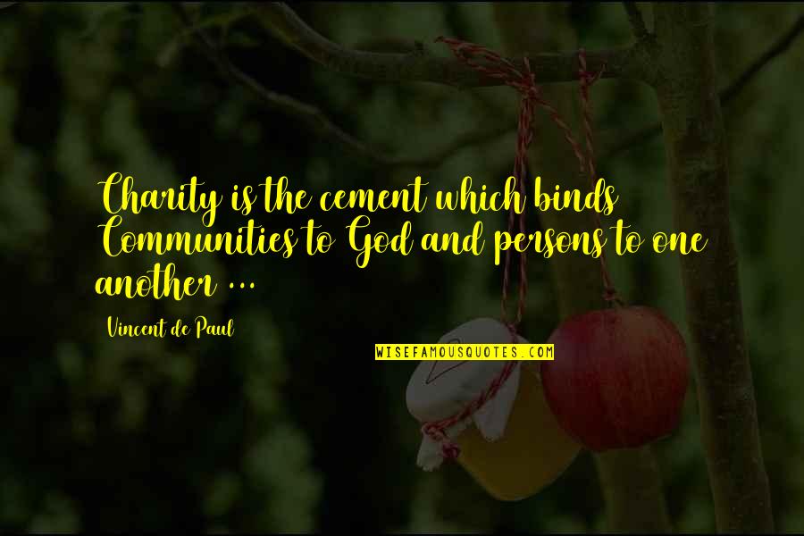 One Community Quotes By Vincent De Paul: Charity is the cement which binds Communities to