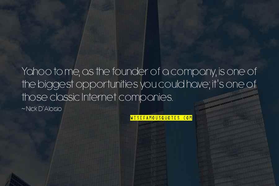 One Company Quotes By Nick D'Aloisio: Yahoo to me, as the founder of a One Company Quotes By Nick D'Aloisio: Yahoo to me, as the founder of a