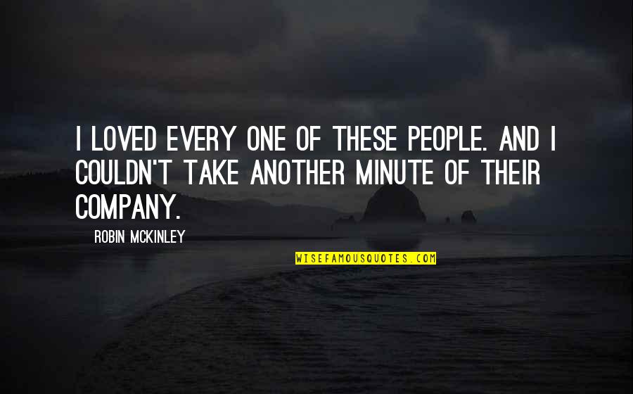 One Company Quotes By Robin McKinley: I loved every one of these people. And One Company Quotes By Robin McKinley: I loved every one of these people. And