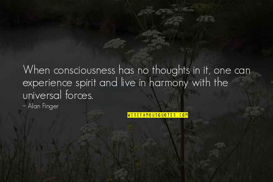 One Consciousness Quotes By Alan Finger: When consciousness has no thoughts in it, one