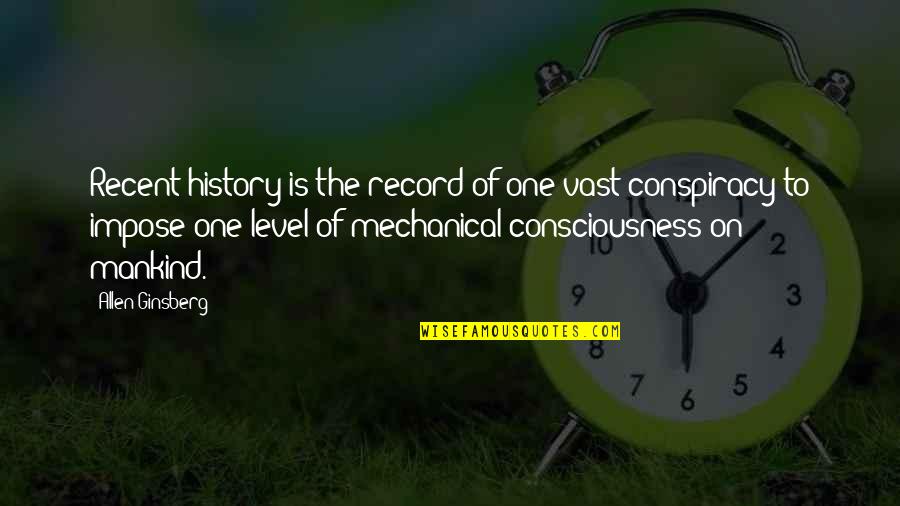 One Consciousness Quotes By Allen Ginsberg: Recent history is the record of one vast