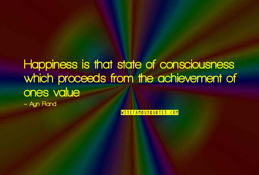 One Consciousness Quotes By Ayn Rand: Happiness is that state of consciousness which proceeds