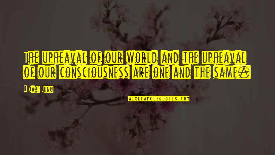 One Consciousness Quotes By Carl Jung: The upheaval of our world and the upheaval