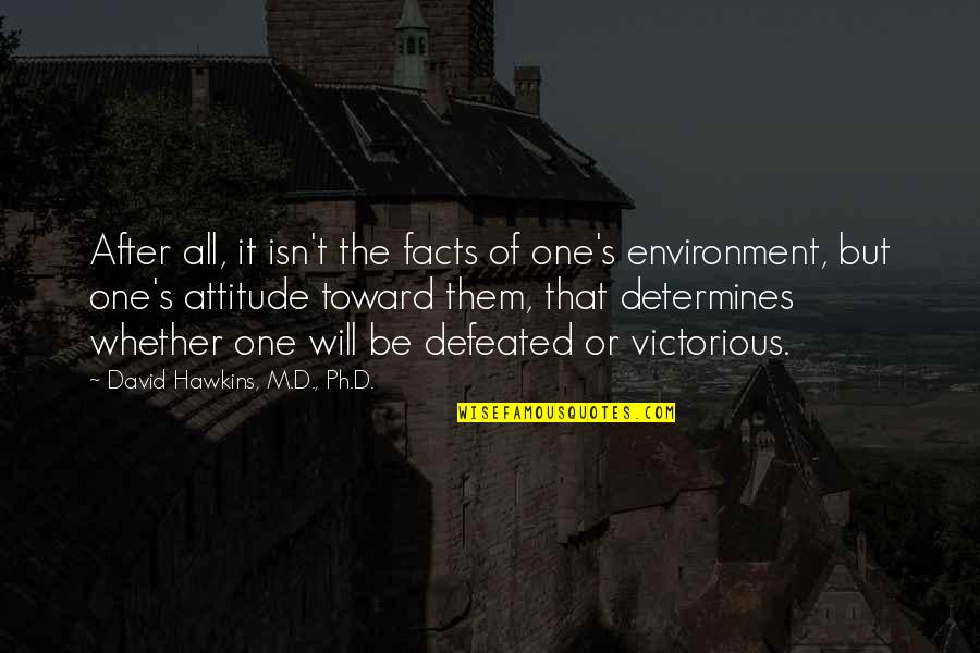 One Consciousness Quotes By David Hawkins, M.D., Ph.D.: After all, it isn't the facts of one's