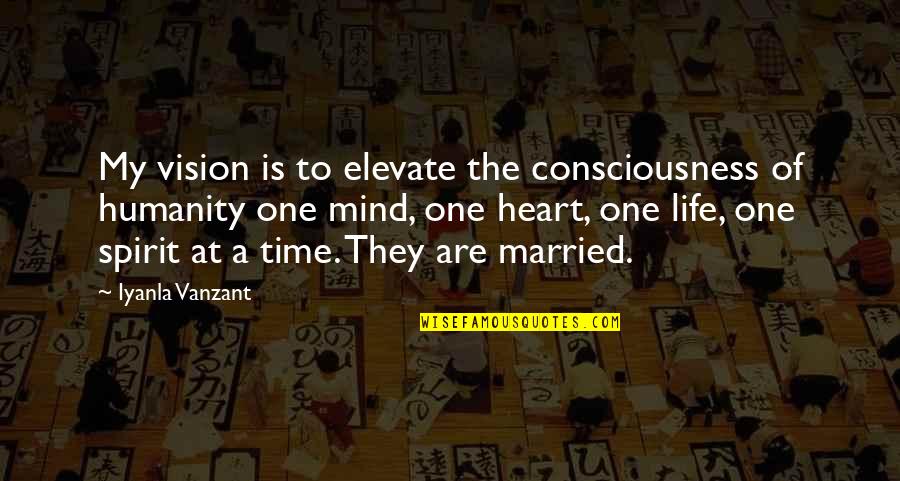 One Consciousness Quotes By Iyanla Vanzant: My vision is to elevate the consciousness of