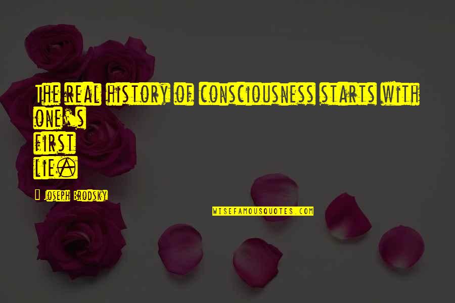 One Consciousness Quotes By Joseph Brodsky: The real history of consciousness starts with one's