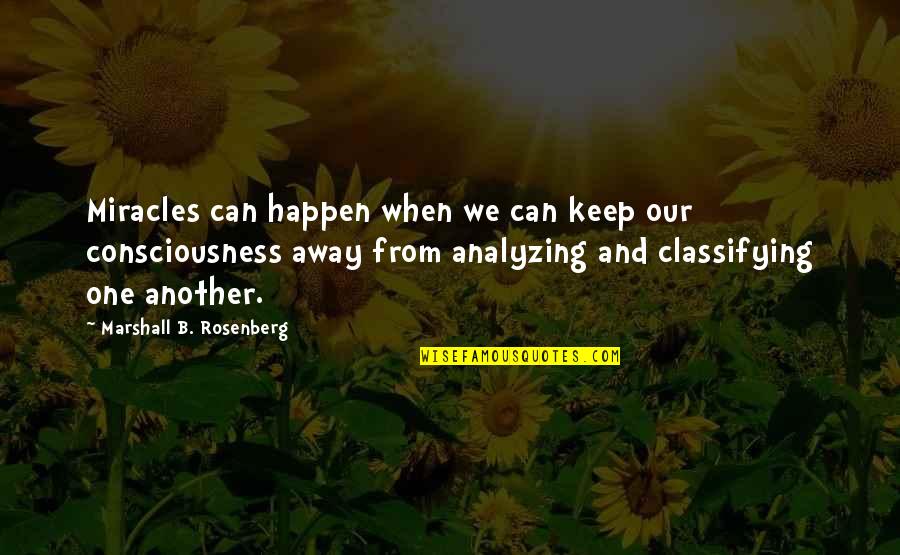 One Consciousness Quotes By Marshall B. Rosenberg: Miracles can happen when we can keep our