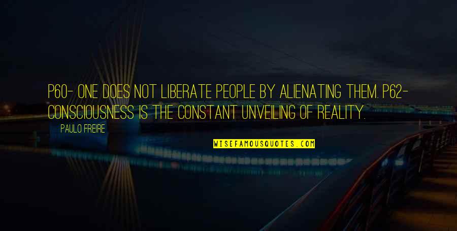 One Consciousness Quotes By Paulo Freire: P60- one does not liberate people by alienating