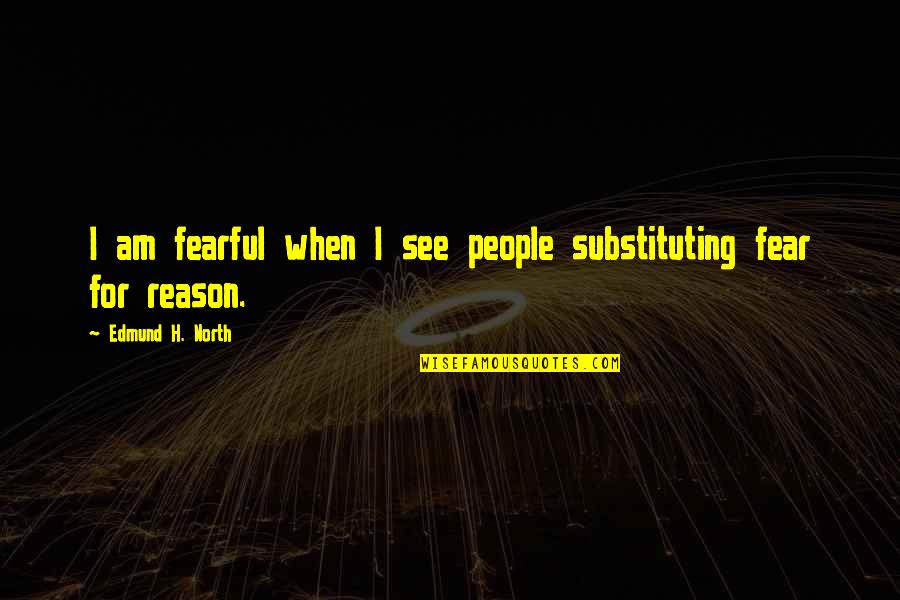 One Could Not Count Quotes By Edmund H. North: I am fearful when I see people substituting One Could Not Count Quotes By Edmund H. North: I am fearful when I see people substituting