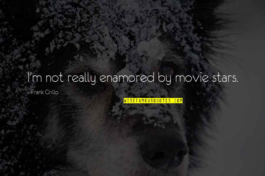 One Crazy Summer Fern Quotes By Frank Grillo: I'm not really enamored by movie stars. One Crazy Summer Fern Quotes By Frank Grillo: I'm not really enamored by movie stars.