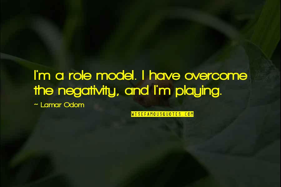 One Crazy Summer Fern Quotes By Lamar Odom: I'm a role model. I have overcome the