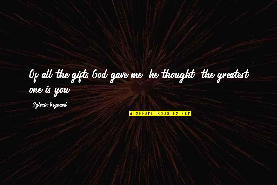 One Crazy Summer Fern Quotes By Sylvain Reynard: Of all the gifts God gave me, he One Crazy Summer Fern Quotes By Sylvain Reynard: Of all the gifts God gave me, he