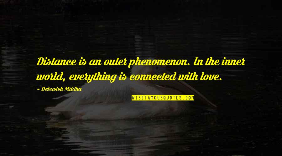One D Iconic Quotes By Debasish Mridha: Distance is an outer phenomenon. In the inner One D Iconic Quotes By Debasish Mridha: Distance is an outer phenomenon. In the inner