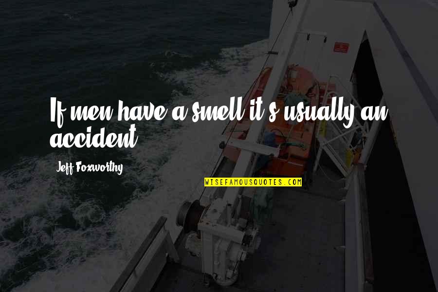 One D Iconic Quotes By Jeff Foxworthy: If men have a smell it's usually an One D Iconic Quotes By Jeff Foxworthy: If men have a smell it's usually an