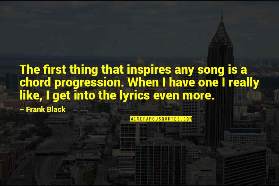 One D Lyrics Quotes By Frank Black: The first thing that inspires any song is