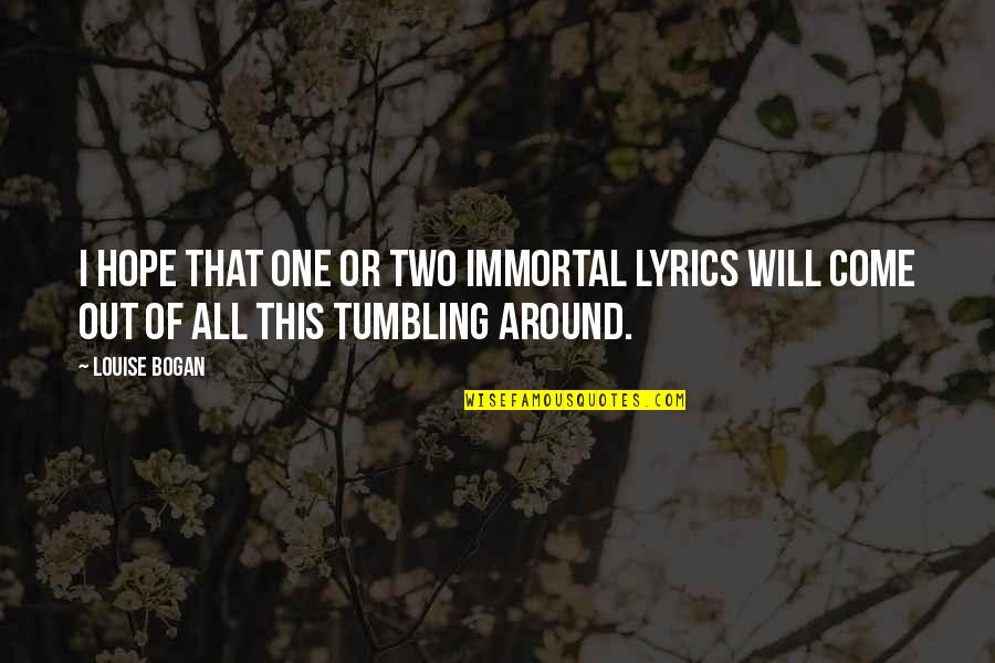 One D Lyrics Quotes By Louise Bogan: I hope that one or two immortal lyrics