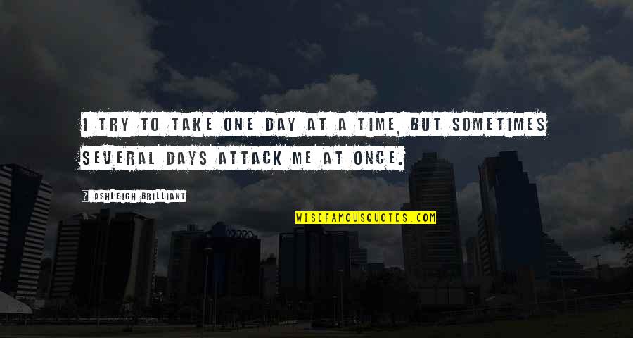 One Day A Time Quotes By Ashleigh Brilliant: I try to take one day at a