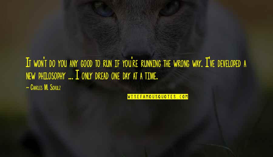 One Day A Time Quotes By Charles M. Schulz: It won't do you any good to run