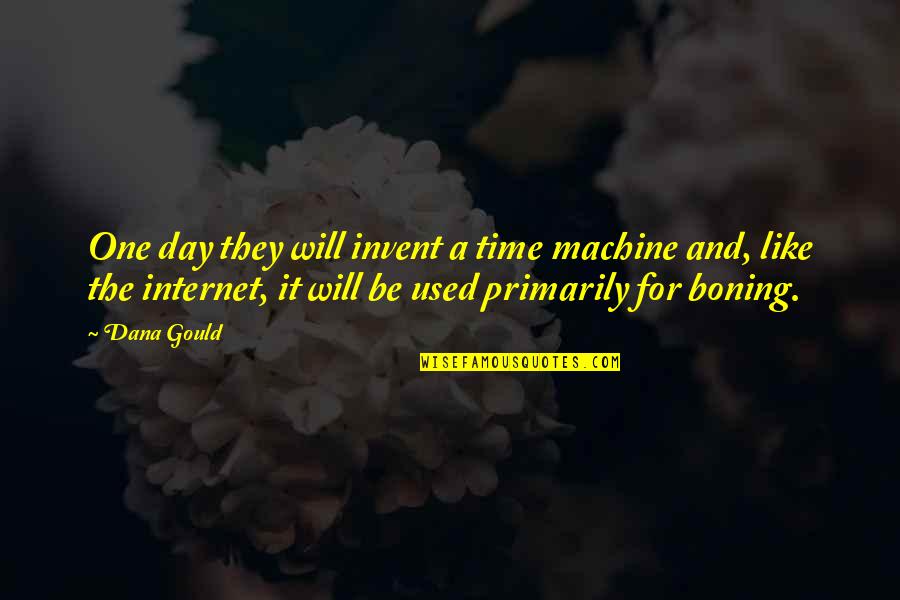 One Day A Time Quotes By Dana Gould: One day they will invent a time machine