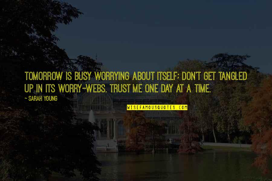 One Day A Time Quotes By Sarah Young: Tomorrow is busy worrying about itself; don't get