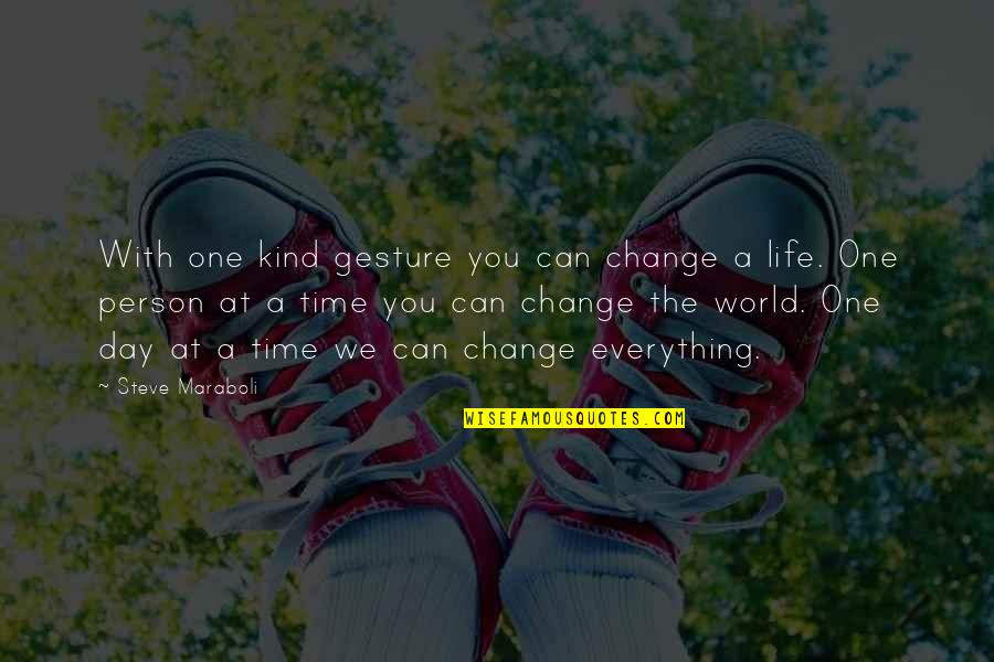 One Day At A Time Motivational Quotes By Steve Maraboli: With one kind gesture you can change a