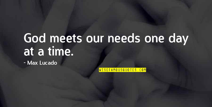 One Day At A Time Quotes By Max Lucado: God meets our needs one day at a