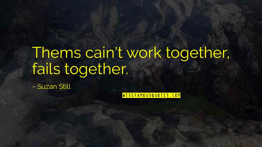 One Day At Horrorland Quotes By Suzan Still: Thems cain't work together, fails together. One Day At Horrorland Quotes By Suzan Still: Thems cain't work together, fails together.
