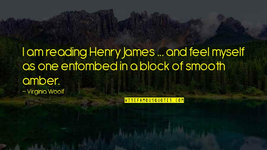 One Day At Horrorland Quotes By Virginia Woolf: I am reading Henry James ... and feel One Day At Horrorland Quotes By Virginia Woolf: I am reading Henry James ... and feel