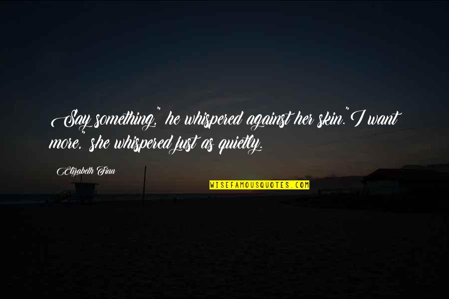 One Day Before Christmas Quotes By Elizabeth Finn: Say something," he whispered against her skin."I want One Day Before Christmas Quotes By Elizabeth Finn: Say something," he whispered against her skin."I want
