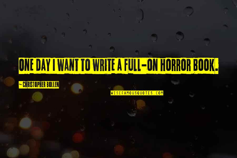 One Day Book Quotes By Christopher Bollen: One day I want to write a full-on