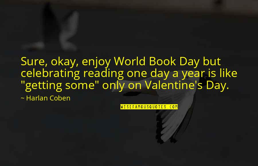 One Day Book Quotes By Harlan Coben: Sure, okay, enjoy World Book Day but celebrating One Day Book Quotes By Harlan Coben: Sure, okay, enjoy World Book Day but celebrating