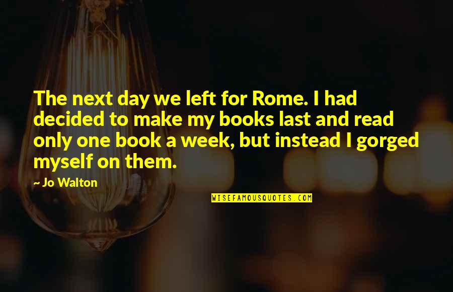 One Day Book Quotes By Jo Walton: The next day we left for Rome. I