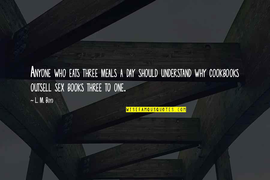 One Day Book Quotes By L. M. Boyd: Anyone who eats three meals a day should