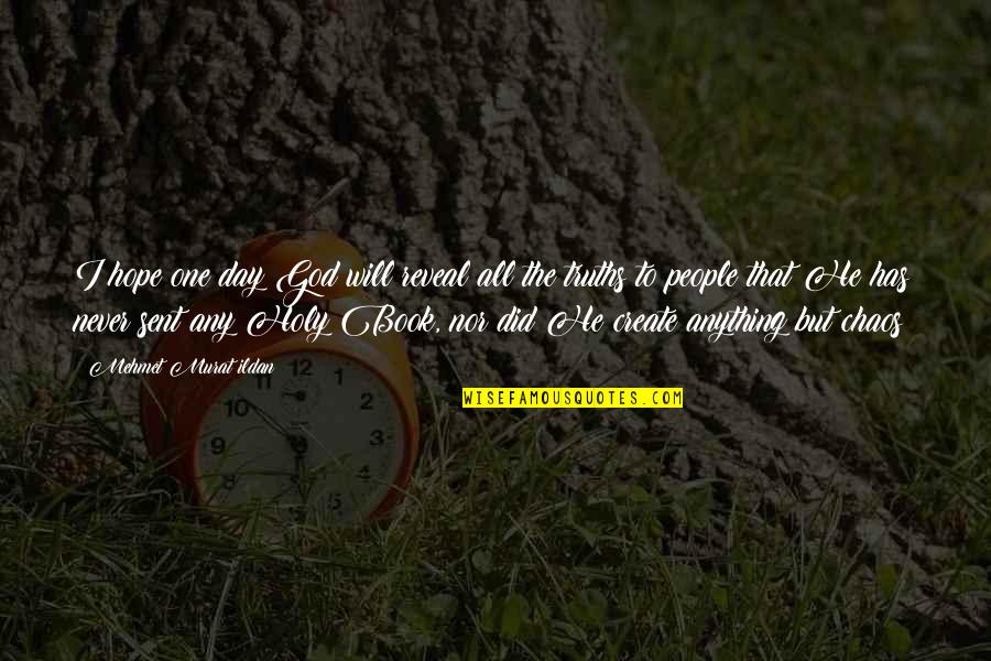 One Day Book Quotes By Mehmet Murat Ildan: I hope one day God will reveal all One Day Book Quotes By Mehmet Murat Ildan: I hope one day God will reveal all
