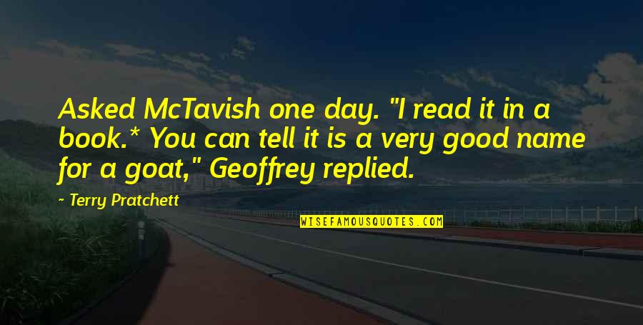 One Day Book Quotes By Terry Pratchett: Asked McTavish one day. "I read it in One Day Book Quotes By Terry Pratchett: Asked McTavish one day. "I read it in
