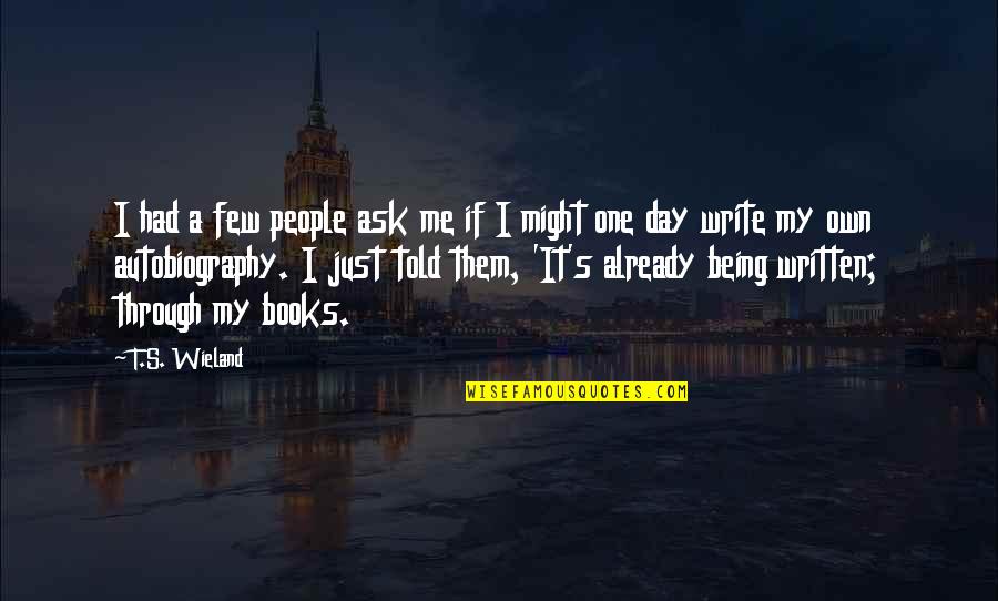 One Day Books Quotes By T.S. Wieland: I had a few people ask me if