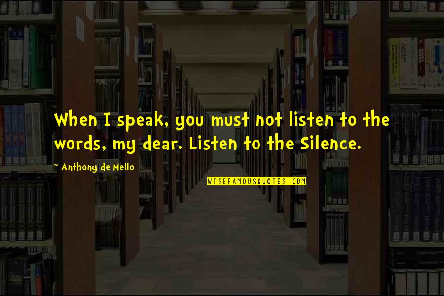 One Day Dexter Quotes By Anthony De Mello: When I speak, you must not listen to