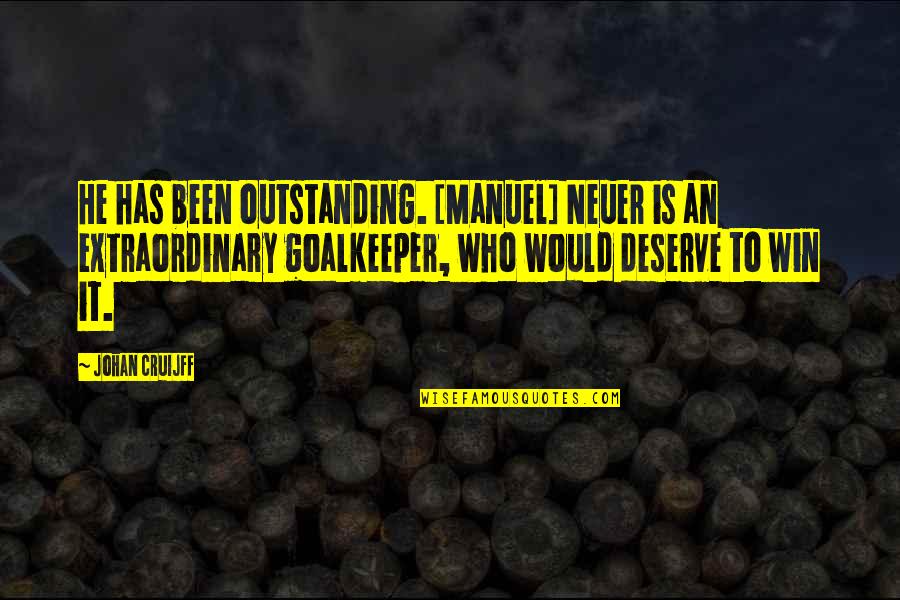 One Day Does Not Define You Quotes By Johan Cruijff: He has been outstanding. [Manuel] Neuer is an