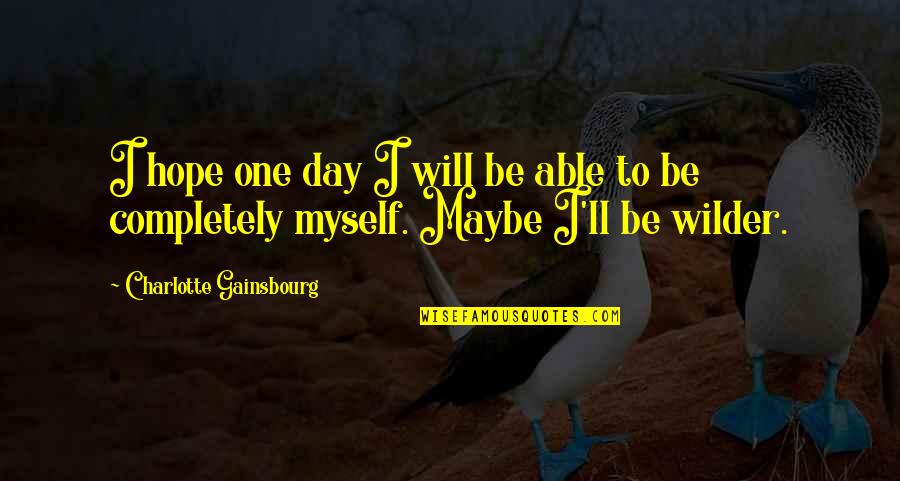 One Day Hope Quotes By Charlotte Gainsbourg: I hope one day I will be able One Day Hope Quotes By Charlotte Gainsbourg: I hope one day I will be able