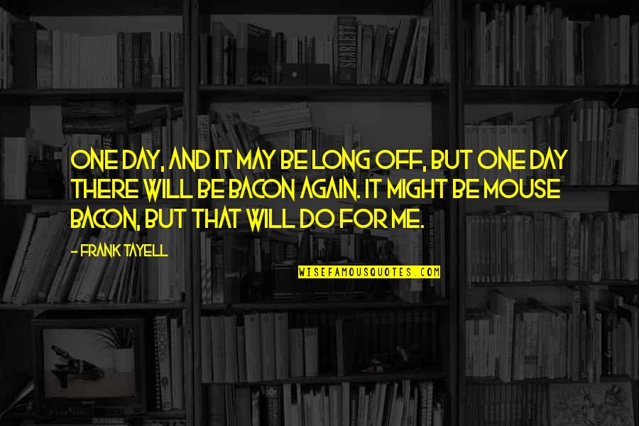 One Day I Will Do Quotes By Frank Tayell: One day, and it may be long off,