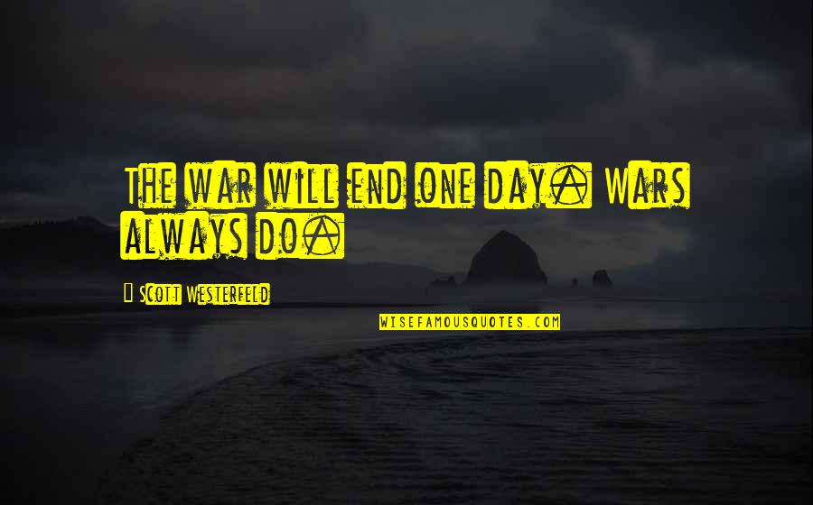 One Day I Will Do Quotes By Scott Westerfeld: The war will end one day. Wars always